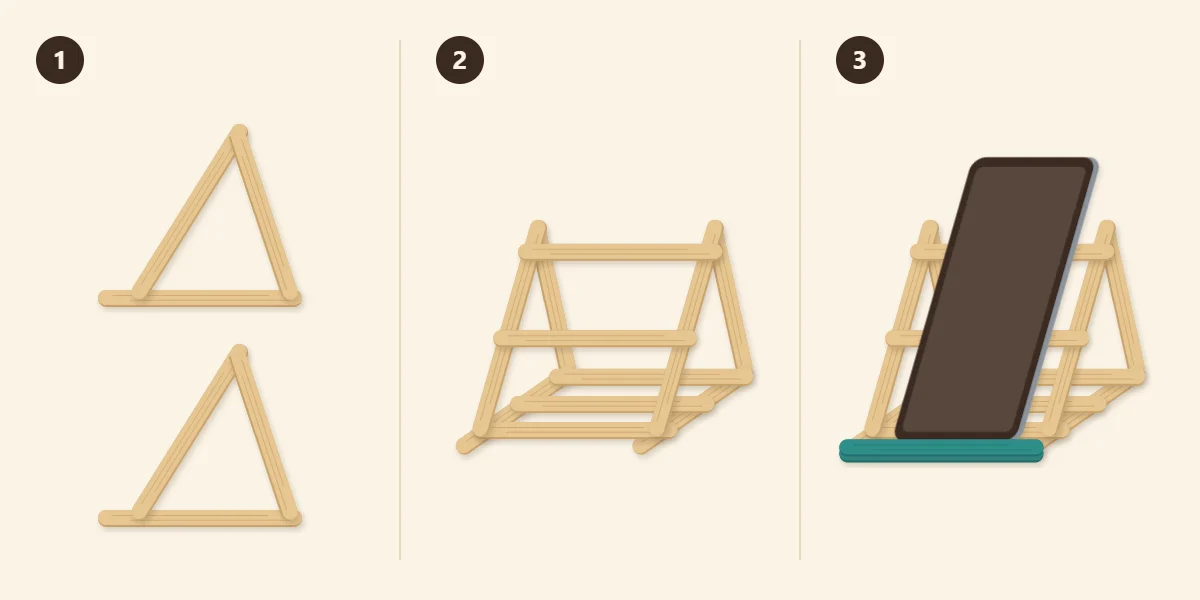 Three steps: two side triangles, cross sticks joining them, lip added and phone in place